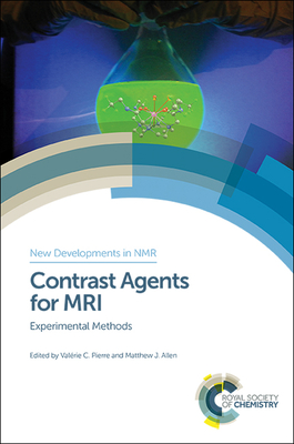 Contrast Agents for MRI: Experimental Methods - Pierre, Valrie C (Editor), and Allen, Matthew J (Editor)