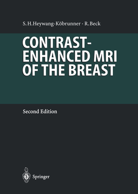 Contrast-Enhanced MRI of the Breast - Heywang-Kbrunner, Sylvia, and Hilbertz, T (Contributions by), and Beck, Rainer