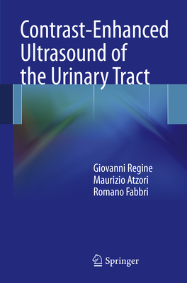 Contrast-Enhanced Ultrasound of the Urinary Tract - Regine, Giovanni, and Atzori, Maurizio, and Fabbri, Romano