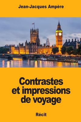 Contrastes Et Impressions de Voyage - Ampere, Jean-Jacques