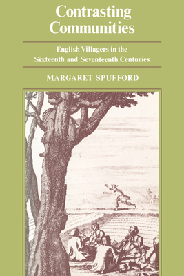 Contrasting Communities: English Villages in the Sixteenth and Seventeenth Centuries - Spufford, Margaret