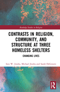 Contrasts in Religion, Community, and Structure at Three Homeless Shelters: Changing Lives