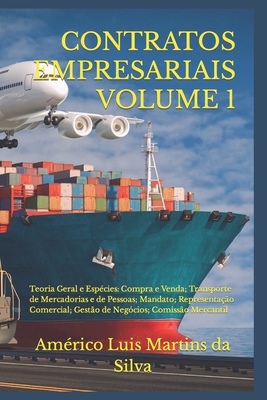 Contratos Empresariais - Volume 1: Teoria Geral e Espcies: Compra e Venda; Transporte de Mercadorias e de Pessoas; Mandato; Representao Comercial; Gesto de Negcios; Comisso Mercantil - Martins Da Silva, Amrico Luis