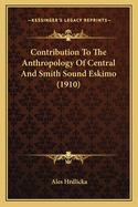 Contribution to the Anthropology of Central and Smith Sound Eskimo (1910)