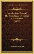 Contribution Towards the Knowledge of Indian Arachnoidea (1869)