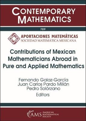 Contributions of Mexican Mathematicians Abroad in Pure and Applied Mathematics: Second Meeting, Matemaaticos Mexicanos En El Mundo, December 15-19, 2014, Centro de Investigaciaon En Matemaaticas, Guanajuato, Mexico - Galaz-Garcaia, Fernando, and Pardo, J C, and Solaorzano, Pedro