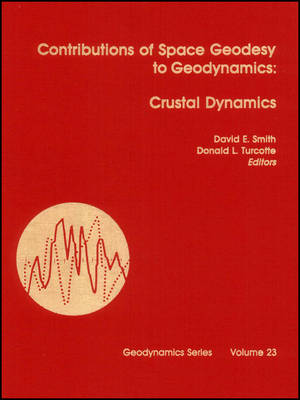 Contributions of Space Geodesy to Geodynamics: Crustal Dynamics - Smith, David E (Editor), and Turcotte, Donald L (Editor)