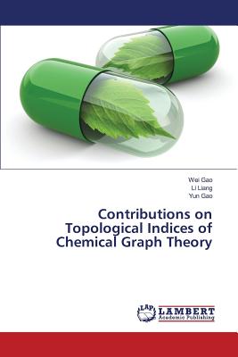 Contributions on Topological Indices of Chemical Graph Theory - Gao Wei, and Liang Li, and Gao Yun