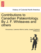 Contributions to Canadian Pal Ontology. by J. F. Whiteaves and Others