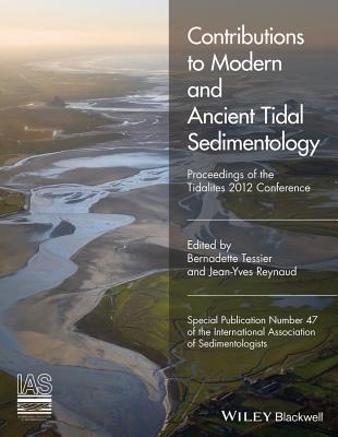 Contributions to Modern and Ancient Tidal Sedimentology: Proceedings of the Tidalites 2012 Conference - Tessier, Bernadette, and Reynaud, Jean-Yves