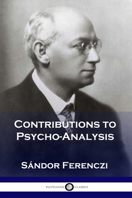 Contributions to Psycho-Analysis - Ferenczi, Sndor