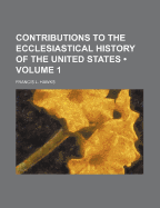 Contributions to the Ecclesiastical History of the United States (Volume 1 )