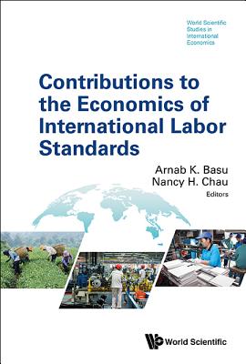 Contributions to the Economics of International Labor Standards - Basu, Arnab K (Editor), and Chau, Nancy H (Editor)