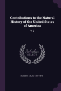 Contributions to the Natural History of the United States of America: V. 2