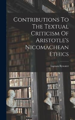 Contributions To The Textual Criticism Of Aristotle's Nicomachean Ethics - Bywater, Ingram