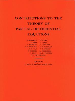Contributions to the Theory of Partial Differential Equations - Bers, Lipman, and Bochner, Salomon, and John, Fritz