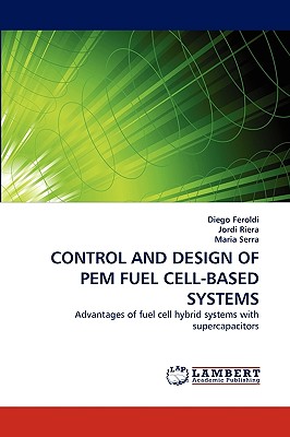 Control and Design of Pem Fuel Cell-Based Systems - Feroldi, Diego, and Riera, Jordi, and Serra, Maria