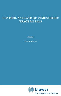 Control and Fate of Atmospheric Trace Metals - Pacyna, Jozef M (Editor), and Ottar, Brynjulf (Editor)