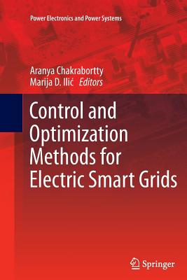 Control and Optimization Methods for Electric Smart Grids - Chakrabortty, Aranya (Editor), and Ilic, Marija D. (Editor)