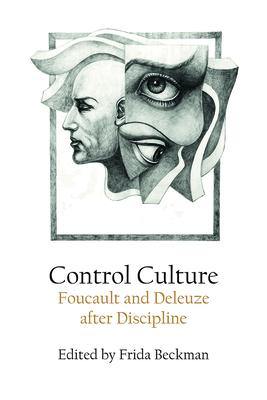 Control Culture: Foucault and Deleuze After Discipline - Beckman, Frida (Editor)