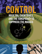 Control: Mkultra, Chemtrails and the Conspiracy to Suppress the Masses