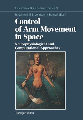 Control of Arm Movement in Space: Neurophysiological and Computational Approaches - Caminiti, Roberto (Editor), and Johnson, Paul B (Editor), and Burnod, Ives (Editor)