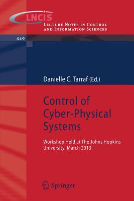 Control of Cyber-Physical Systems: Workshop Held at Johns Hopkins University, March 2013 - Tarraf, Danielle C (Editor)