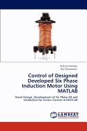 Control of Designed Developed Six Phase Induction Motor Using MATLAB