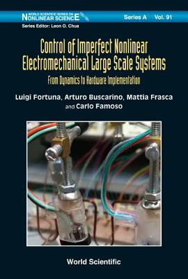 Control of Imperfect Nonlinear Electromechanical Large Scale Systems: From Dynamics to Hardware Implementation - Fortuna, Luigi, and Buscarino, Arturo, and Frasca, Mattia