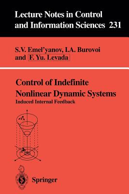 Control of Indefinite Nonlinear Dynamic Systems: Induced Internal Feedback - Emel'yanov, Stanislav V (Editor), and Ivanov, P S (Translated by), and Burovoi, Isaak A (Editor)