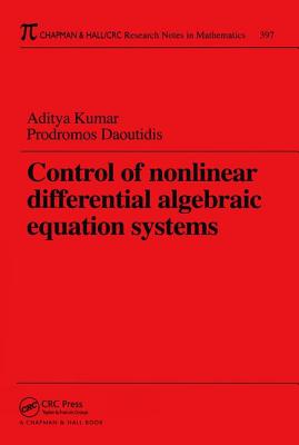 Control of Nonlinear Differential Algebraic Equation Systems with Applications to Chemical Processes - Kumar, Aditya, and Daoutidis, Prodromos