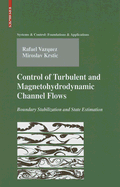 Control of Turbulent and Magnetohydrodynamic Channel Flows: Boundary Stabilization and State Estimation - Vazquez, Rafael, MD, and Krstic, Miroslav