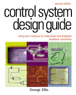 Control System Design Guide:: Using Your Computer to Understand and Diagnose Feedback Controllers
