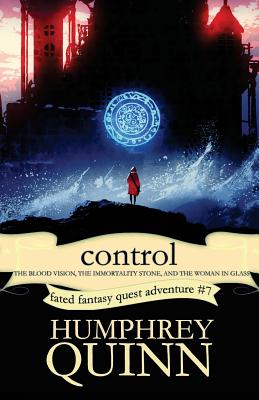 Control (the Blood Vision, the Immortality Stone, and the Woman in Glass) - Quinn, Humphrey, and Humphrey-d'Aigle, Rachel