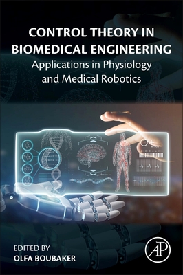 Control Theory in Biomedical Engineering: Applications in Physiology and Medical Robotics - Boubaker, Olfa (Editor)