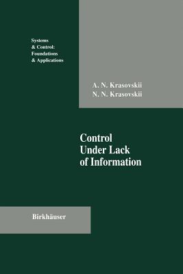 Control Under Lack of Information - Krasovskii, Andrew N, and Krasovskii, Nikolai N