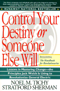 Control Your Destiny or Someone Else Will: How Jack Welch Has Made General Electric the World's Most Competitive Company - Tichy, Noel M, and Sherman, Stratford