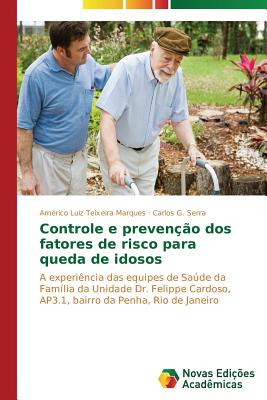 Controle e preven??o dos fatores de risco para queda de idosos - Teixeira Marques Am?rico Luiz, and G Serra Carlos