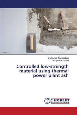 Controlled low-strength material using thermal power plant ash - Naganathan Sivakumar, and Jamali Shojaeddin