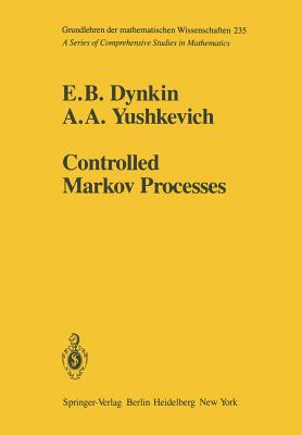 Controlled Markov Processes - Dynkin, E B, and Danskin, J M (Translated by), and Yushkevich, A A