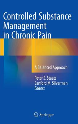 Controlled Substance Management in Chronic Pain: A Balanced Approach - Staats, Peter S (Editor), and Silverman, Sanford M (Editor)