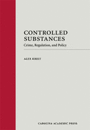 Controlled Substances: Crime, Regulation, and Policy - Kreit, Alex