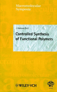 Controlled Synthesis of Functional Polymers - Kahovec, Jaroslav (Editor)