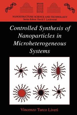 Controlled Synthesis of Nanoparticles in Microheterogeneous Systems - Turco Liveri, Vincenzo