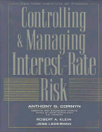 Controlling and Managing Interest-Rate Risk - Cornyn, Anthony J (Editor), and Lederman, Jess (Editor), and Klein, Robert A (Editor)