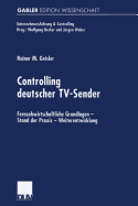 Controlling Deutscher TV-Sender: Fernsehwirtschaftliche Grundlagen -- Stand Der Praxis -- Weiterentwicklung