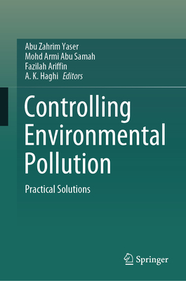 Controlling Environmental Pollution: Practical Solutions - Yaser, Abu Zahrim (Editor), and Abu Samah, Mohd Armi (Editor), and Ariffin, Fazilah (Editor)