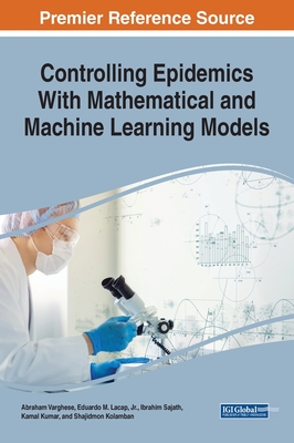 Controlling Epidemics With Mathematical and Machine Learning Models - Varghese, Abraham, and Jr., Eduardo M. Lacap,, and Sajath, Ibrahim