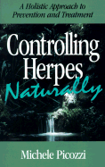 Controlling Herpes Naturally: A Holistic Approach to Prevention and Treatment - Picozzi, Michele (Introduction by)