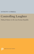 Controlling Laughter: Political Humor in the Late Roman Republic